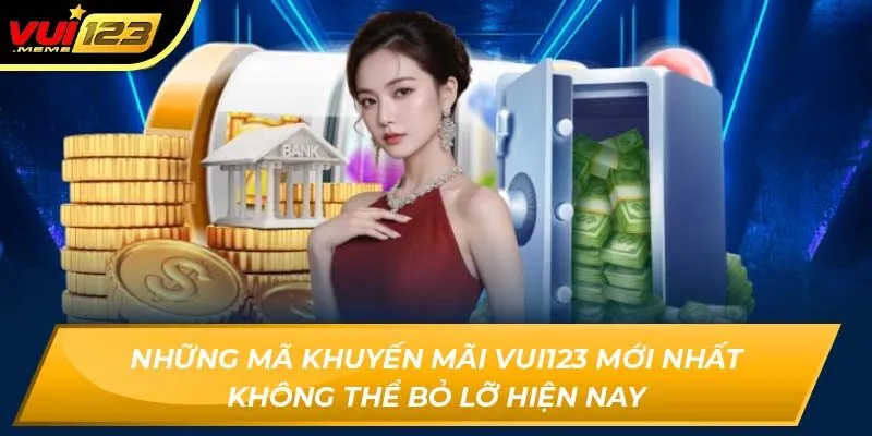 Những mã khuyến mãi Vui123 mới nhất không thể bỏ lỡ hiện nay